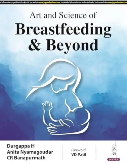 Art And Science Of Breastfeeding & Beyond by Durgappa H