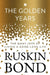 The Golden Years: The Many Joys of Living a Good Long Life by Ruskin Bond