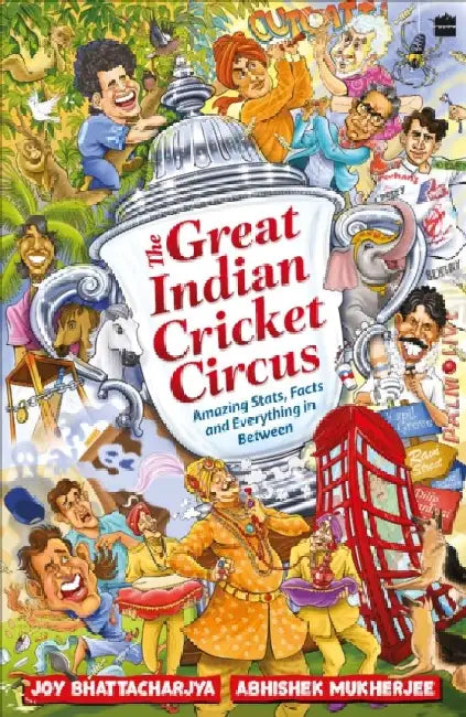 The Great Indian Cricket Circus by Joy Bhattacharjya
