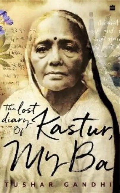 The Lost Diary of Kastur: My Ba by Tushar Gandhi
