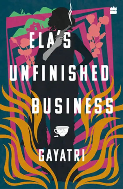 Ela's Unfinished Business by Gayatri