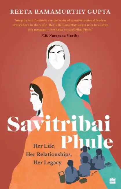 Savitribai Phule: Her Life, Her Relationships, Her Legacy by Reeta Ramamurthy Gupta