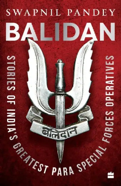 Balidan: Stories of India's Greatest Para Special Forces Operatives by Swapnil Pandey