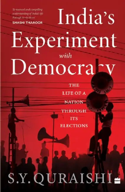 India's Experiment with Democracy: The Life of a Nation Through Its Elections by S. Y. Quraishi