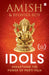 Idols: Unearthing the Power of Murti Puja by Bhavna Roy