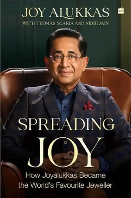 Spreading Joy: How Joyalukkas Became the World's Favourite Jeweller by Joy Alukkas
