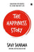 The Happiness Story: Unlocking the Secrets to Living Your Best Life by Savi Bagrecha Sharma