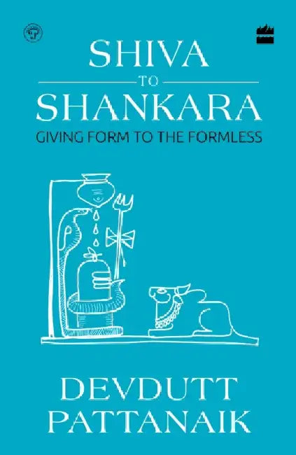 Shiva to Shankara: Giving Form to the Formless by Devdutt Pattanaik