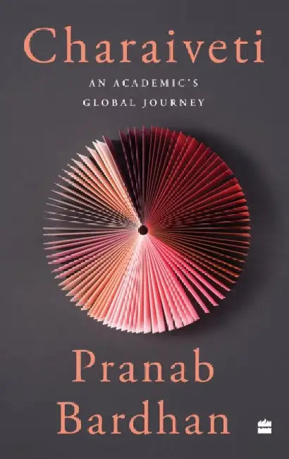 Charaiveti: An Academic's Global Journey by Pranab Bardhan