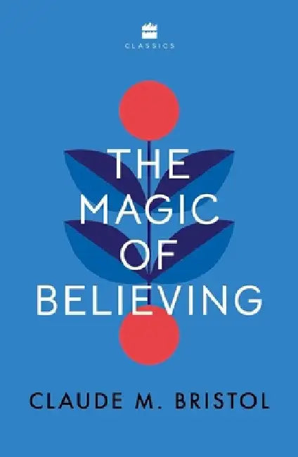The Magic of Believing by Claude M. Bristol