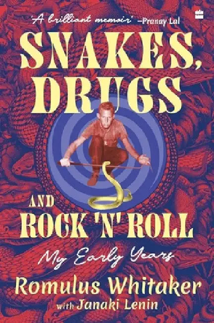 Snakes, Drugs and Rock 'n' Roll: My Early Years by Romulus Whitaker