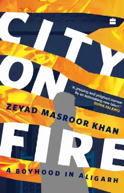 City on Fire: A Boyhood in Aligarh by Zeyad Masroor Khan