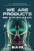 We Are Products by Biju P R