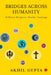 Bridges Across Humanity by Akhil Gupta
