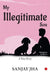 My Illegitimate Son A True Story by Sanjay Jha