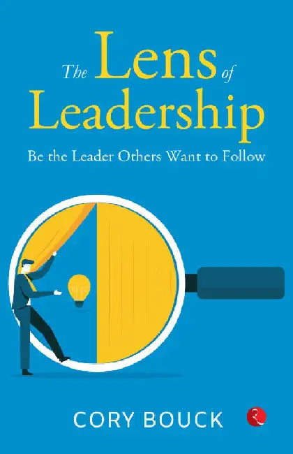 The Lens Of Leadership by Cory Bouck