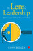 The Lens Of Leadership by Cory Bouck