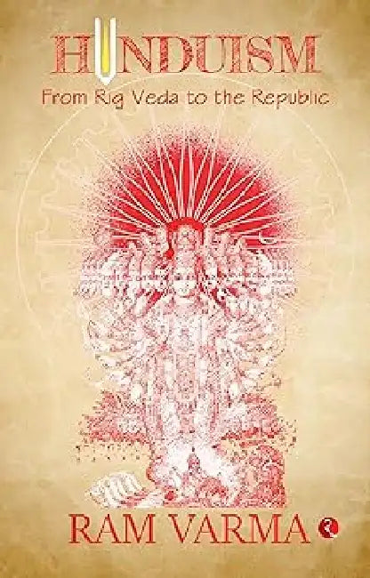 Hinduism From Rig Veda To The Republic by Ram Varma