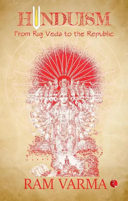 Hinduism From Rig Veda To The Republic by Ram Varma