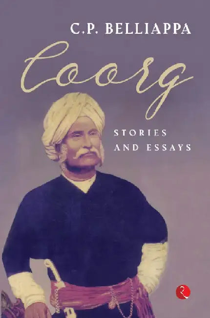 Coorg Stories And Essays by C P Belliappa