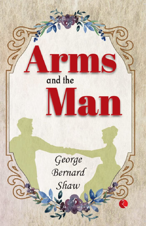 Arms And The Man by George Bernard Shaw