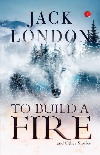 To Build A Fire And Other Stories by Jack London