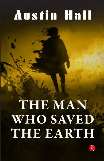 The Man Who Saved The Earth by Austin Hall