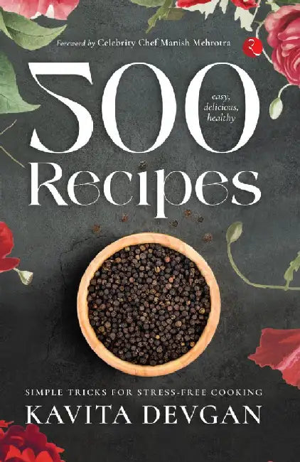 500 Easy Delicious Healthy Recipies by Kavita Devgan