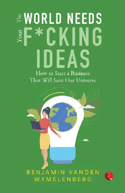 The World Needs Your Fucking Ideas by Benjamin Vanden Wymelenberg