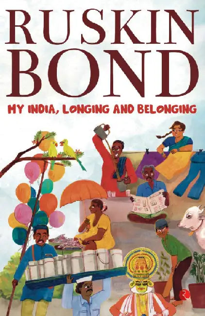 My India, Longing And Belonging by Ruskin Bond