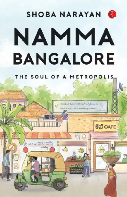 Namma Bangalore The Soul Of A Metropolis by Shoba Narayan