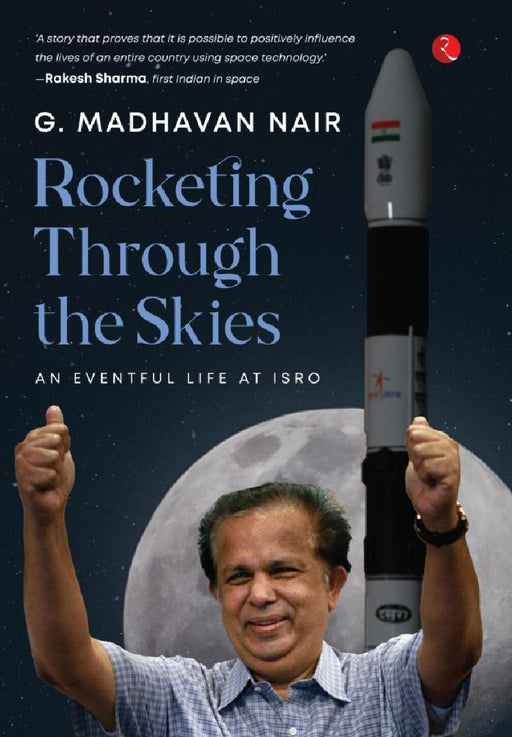 Rocketing Through The Skies by G. Madhavan Nair