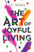 The Art Of Joyful Living by J S Mishra