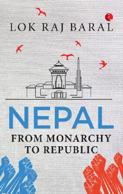 Nepal From Monarchy To Republic by Lok Raj Baral