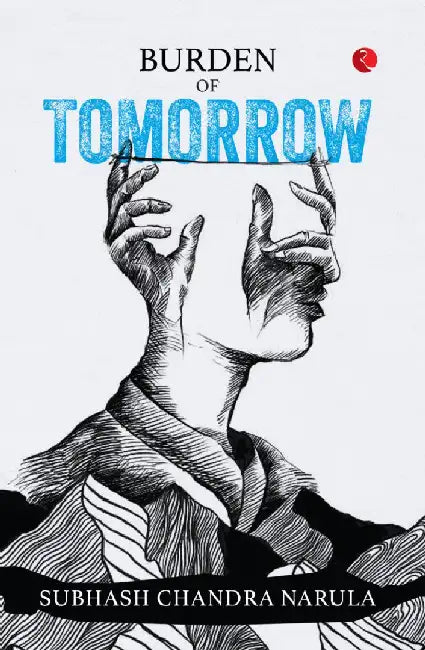 Burden Of Tomorrow by Subhash Chandra Narula