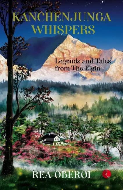 Kanchenjunga Whispers Legends And Tales by Rea Oberoi