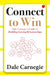 Connect To Win Dale Carnegie'S Guide To Building Lasting Relationships by Dale Carnegie