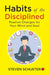 Habits Of The Disciplined Steven Schuster by Steven Schuster 