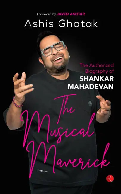 Shankar Mahadevan The Musical Maverick by Ashis Ghatak
