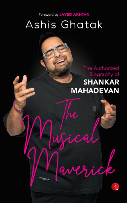 Shankar Mahadevan The Musical Maverick by Ashis Ghatak