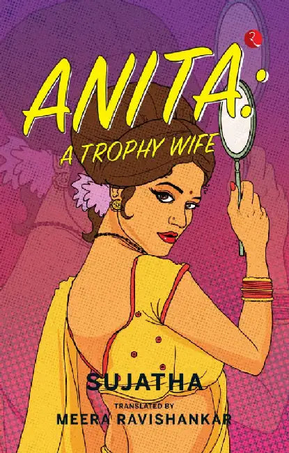 Anita A Trophy Wife by Sujatha Translated By Meera Ravi Shankar