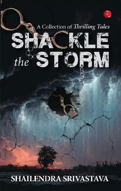 Shackle The Storm by Shailendra Srivastava