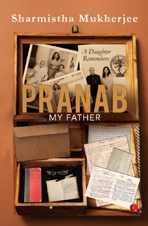 Pranab, My Father by Sharmishtha Mukherjee