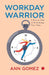 Workday Warrior A Proven Path by Anna Gomez