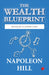 The Wealth Blueprint Mastering The Art Of Wealth Creation by Napoleon Hill