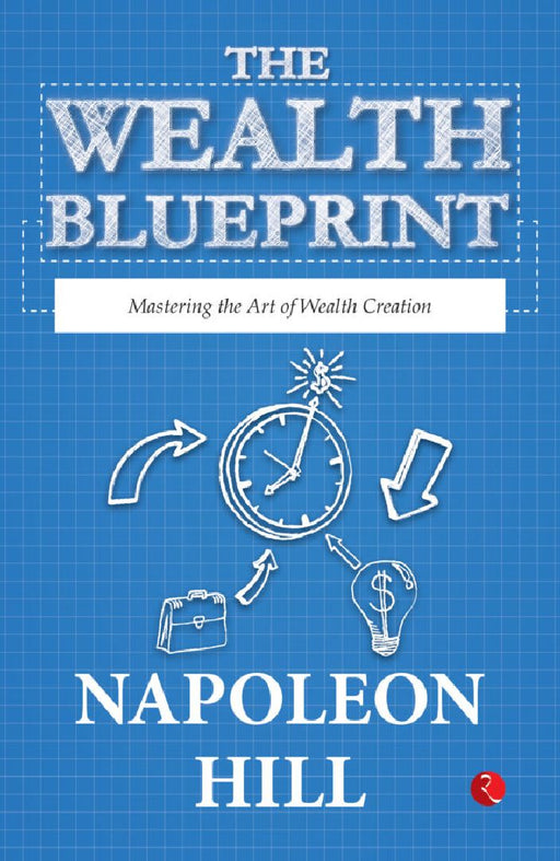 The Wealth Blueprint Mastering The Art Of Wealth Creation by Napoleon Hill