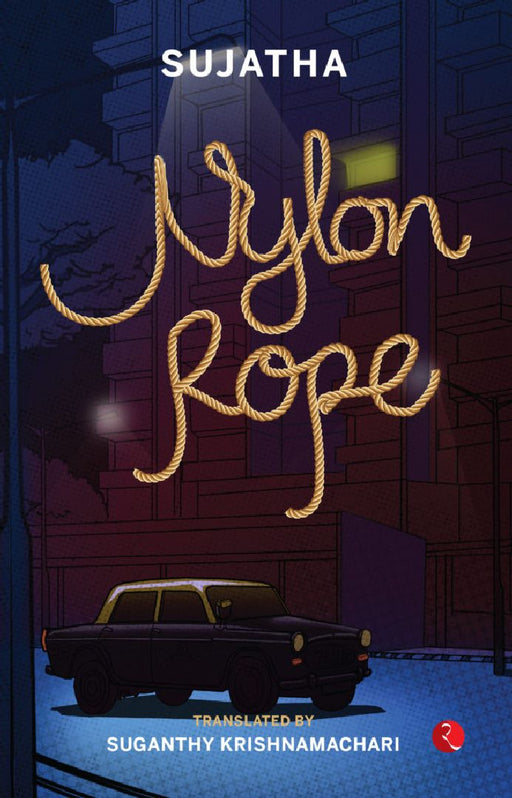 Nylon Rope by Sujatha Translated By Suganthy Krishnamachari