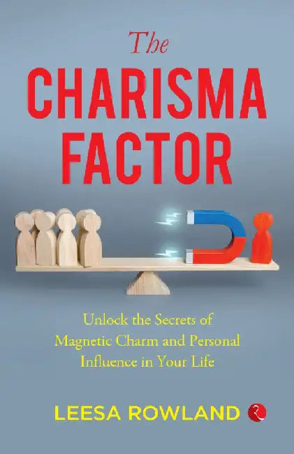 The Charisma Factor Unlock The Secrets Of Magnetic Charm by Leesa Rowland