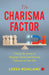 The Charisma Factor Unlock The Secrets Of Magnetic Charm by Leesa Rowland