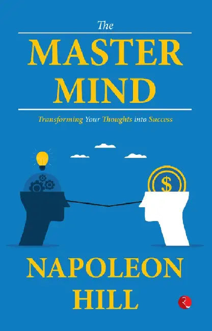 The Master Mind Transforming Your Thoughts Into Success by Napoleon Hill